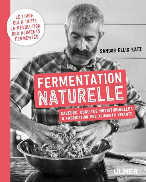 Fermentation naturelle. La révolution des aliments vivants : écologiques, économiques et bon pour la