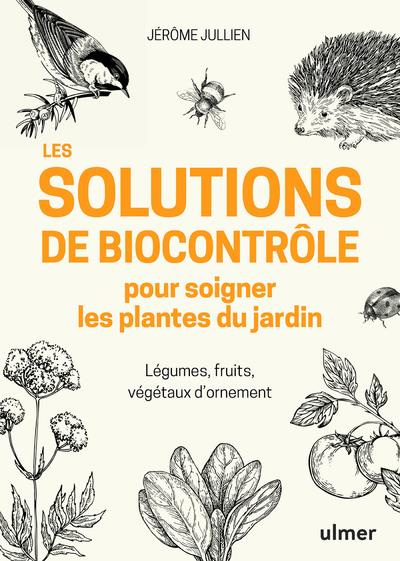 Les solutions de biocontrôle pour soigner les plantes du jardin. Légumes, fruits, végétaux d'ornemen