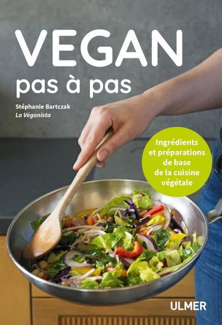 Vegan pas à pas. Ingrédients et préparations de base de la cuisine végétale
