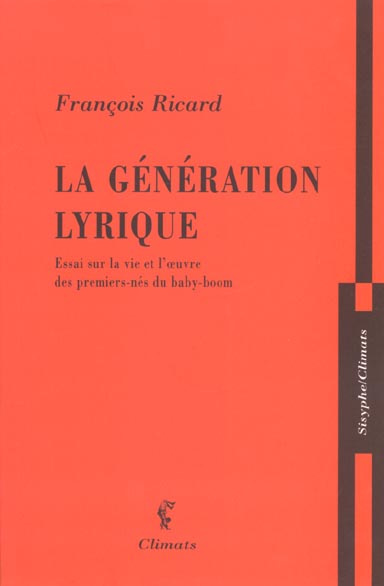La génération lyrique. Essai sur la vie et l'oeuvre des premiers-nés du baby-boom