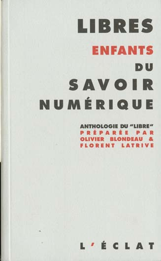 Libres enfants du savoir numérique. Anthologie du "libre"