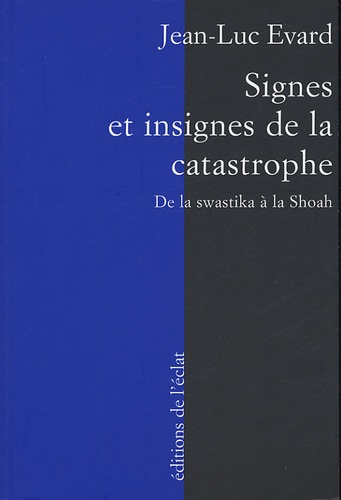 Signes et insignes de la catastrophe. De la swastika à la Shoah