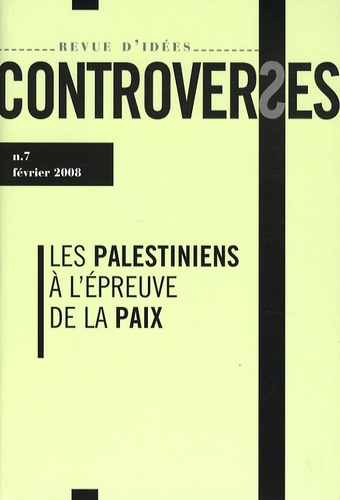 Controverses N° 7, février 2008 : Les Palestiniens à l'épreuve de la paix