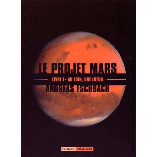 Le projet Mars Tome 1 : Au loin, une lueur