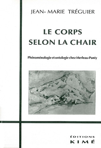 Le corps selon la chair. Phénoménologie et ontologie chez Merleau-Ponty