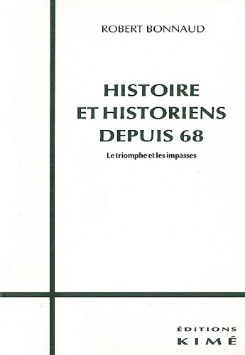 Histoire et historiens depuis 68. Le triomphe et les impasses