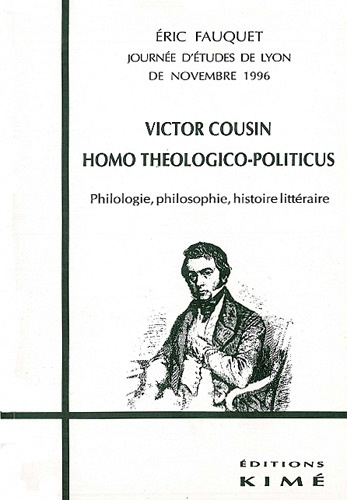 Victor Cousin, homo théologico-politicus. Philologie, philosophie, histoire littéraire, journée d'ét