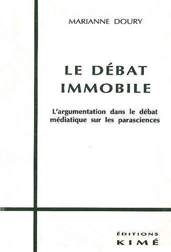 Le débat immobile. L'argumentation dans le débat médiatique sur les parasciences