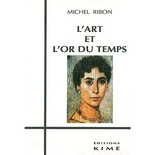 L'art et l'or du temps. Essai sur l'art et le temps