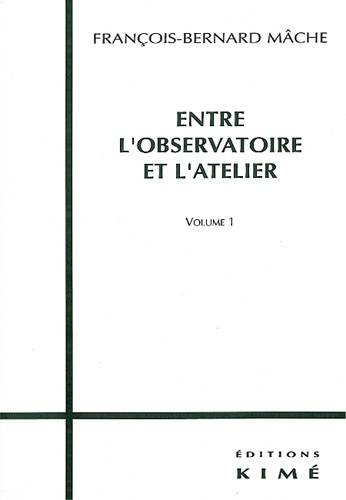 ENTRE L'OBSERVATOIRE ET L'ATELIER. Volume 1