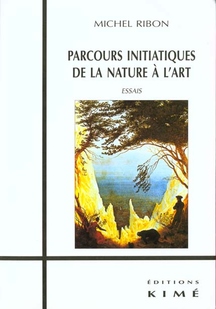 Parcours initiatiques de la nature à l'art. Essais
