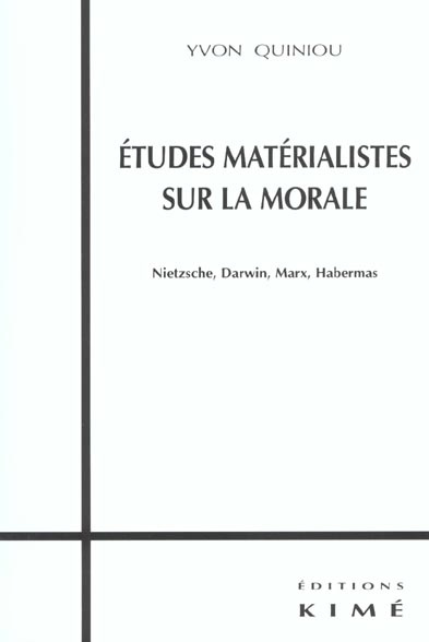 Etudes matérialistes sur la morale. Nietzsche, Darwin, Marx, Habermas