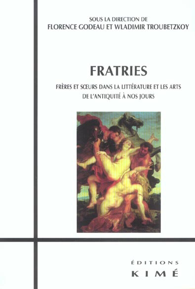 Fratries. Frères et soeurs dans la littérature et les arts de l'Antiquité à nos jours