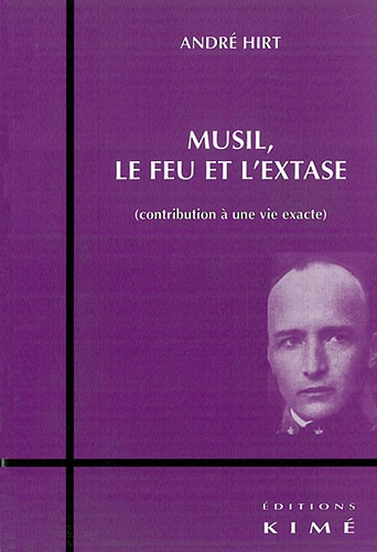 Musil, le feu et l'extase. Contribution à une vie exacte