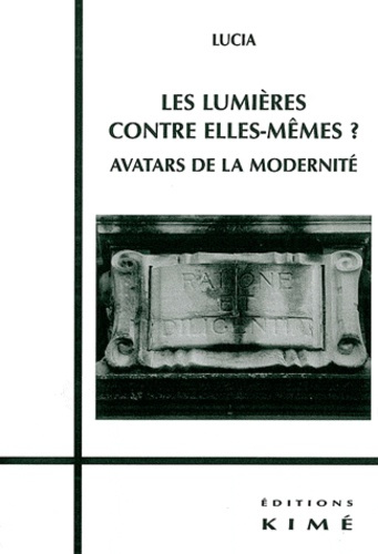 Les Lumières contre elles-mêmes ? Avatars de la modernité