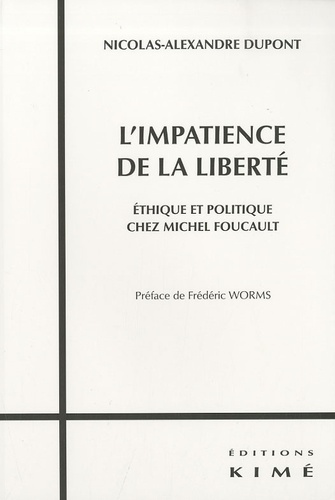 L'impatience de la liberté. Ethique et politique chez Michel Foucault