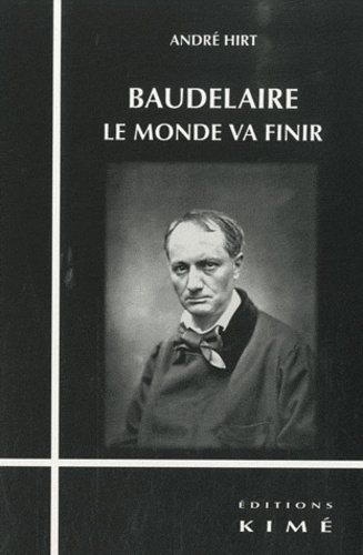 Baudelaire, le monde va finir