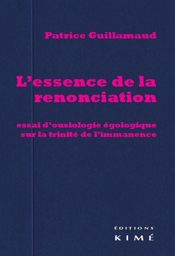 L'essence de la renonciation. Essai d'ousiologie égologique sur la trinité de l'immanence