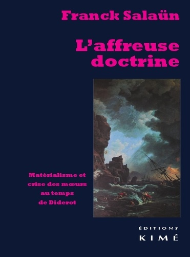 L'affreuse doctrine. Matérialisme et crise des moeurs au temps de Diderot