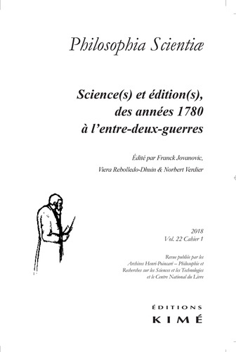 Philosophia Scientiae Volume 22 N° 1/2018 : Science(s) et édition(s), des années 1780 à l?entre-deux