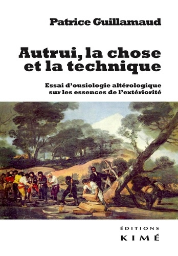 Autrui, la chose et la technique. Essai d'ousiologie altérologique sur les trois essences de l'extér