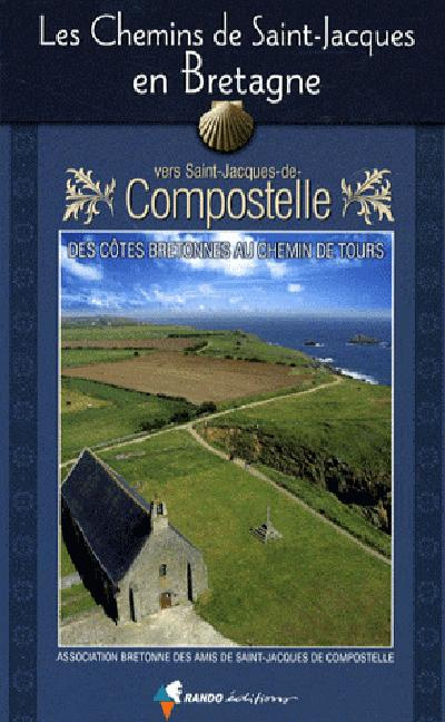 Les chemins de Saint-Jacques en Bretagne. Guide pratique du pèlerin