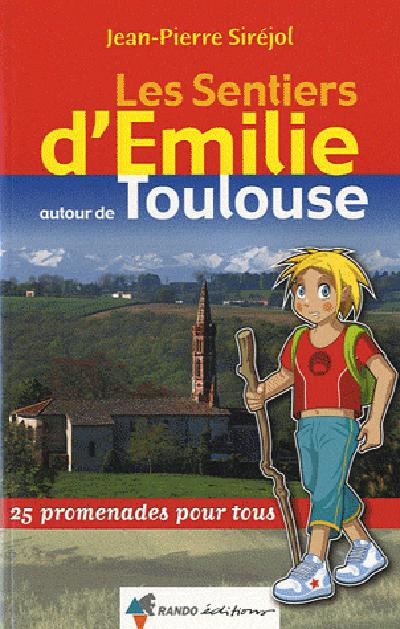 Les Sentiers d'Emilie autour de Toulouse. 25 promenades pour tous