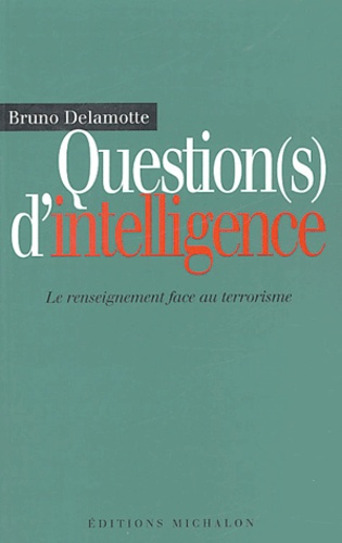 Question(s) d'intelligence. Le renseignement face au terrorisme
