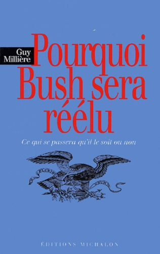 Pourquoi Bush sera réélu. Ce qui se passera qu'il le soit ou non