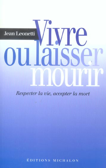 Vivre ou laisser mourir. Respecter la vie, accepter la mort