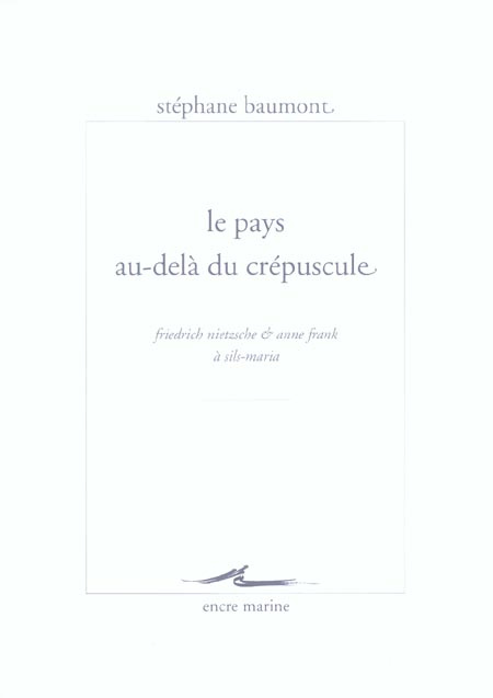 Le pays au-delà du crépuscule. Friedrich Nietzsche & Anne Frank à Sils-Maria