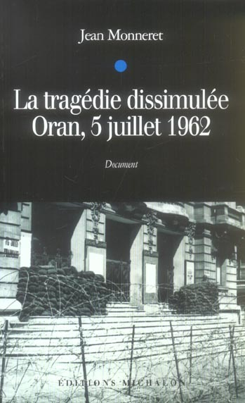 La tragédie dissimulée. Oran, 5 juillet 1962