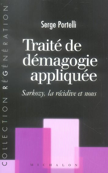 Traité de démagogie appliquée. Sarkozy, la récidive et nous