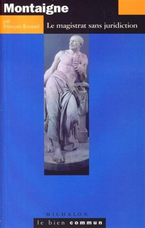 Montaigne. Le magistrat sans juridiction