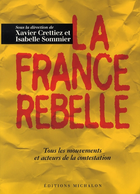 La France rebelle. Tous les mouvements et acteurs de la contestation