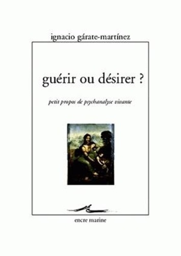 Guérir ou désirer ? Petits propos de psychanalyse vivante