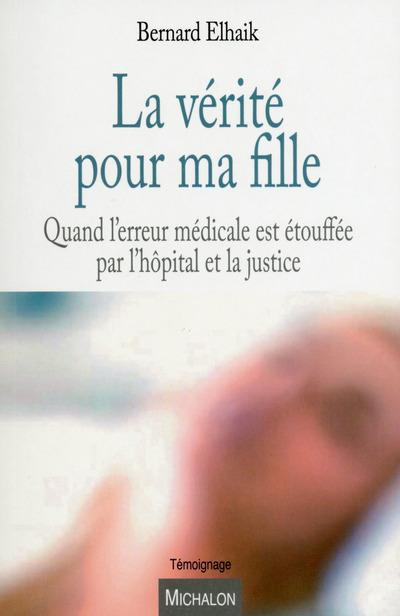 La vérité pour ma fille. Quand l'erreur médicale est étouffée par l'hôpital et la justice
