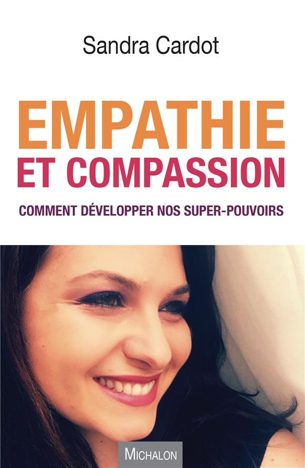 Empathie et compassion. Comment développer nos super-pouvoirs