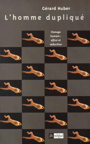 L'homme dupliqué. Clonage humain, effroi et séduction