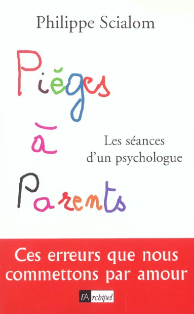Pièges à parents. Les séances d'un psychologue
