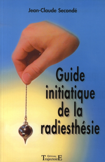 Guide initiatique de la radiesthésie