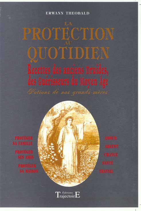 La protection au quotidien. Recettes des anciens druides, des guérisseurs du Moyen Age
