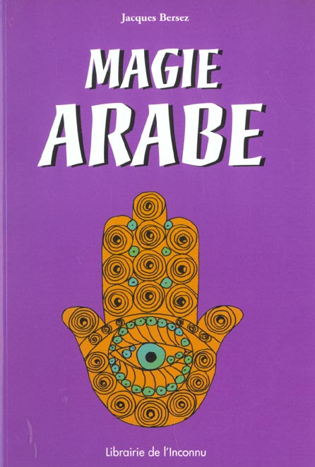 Magie arabe. A la lumière du Coran et de la Sunna, et d'après l'oeuvre d'Edmond Doutté, Traité prati
