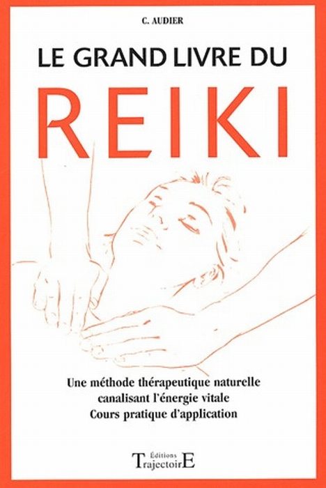 Le grand livre du Reiki. Remèdes, guérison et santé