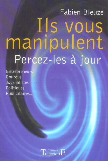 Ils vous manipulent. Percez-les à jour