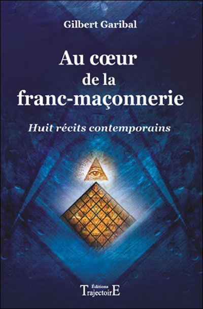 Au coeur de la franc-maçonnerie. Huit récits contemporains