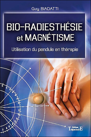 Bio-radiesthésie et magnétisme. Utilisation du pendule en thérapie