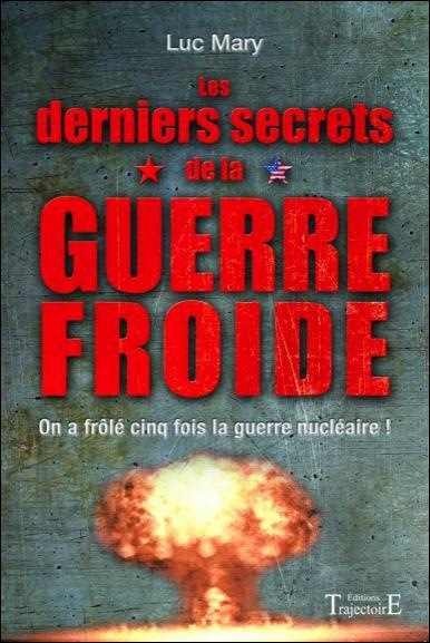Les derniers secrets de la guerre froide. On a frolé cinq fois la guerre nucléaire