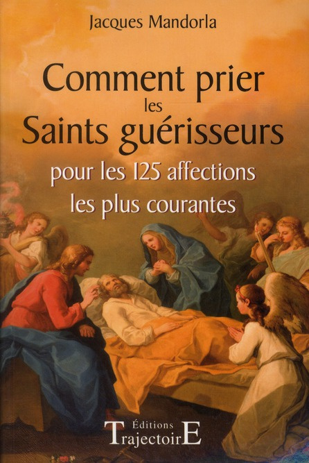 Comment prier les saints guérisseurs. Pour les 125 affections les plus courantes