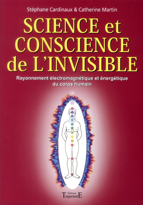 Science et conscience de l'invisible. Rayonnement électromagnétique et énergétique du corps humain